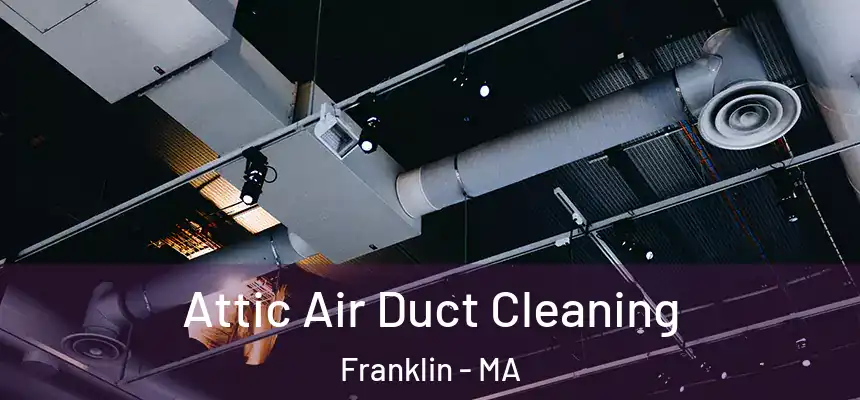  Attic Air Duct Cleaning Franklin - MA