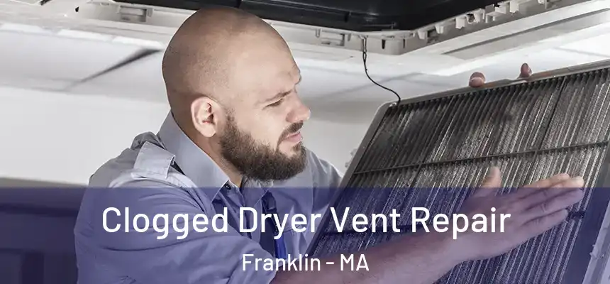 Clogged Dryer Vent Repair Franklin - MA