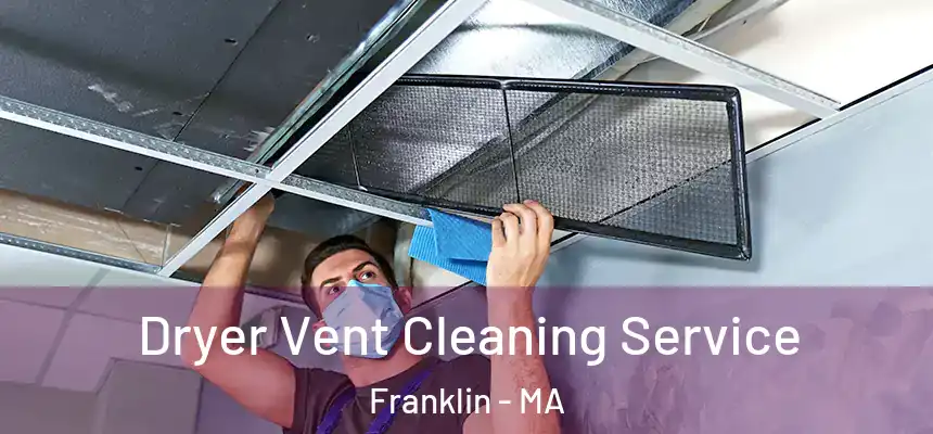  Dryer Vent Cleaning Service Franklin - MA
