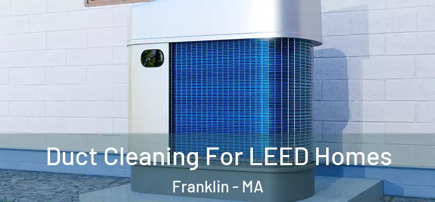  Duct Cleaning For LEED Homes Franklin - MA