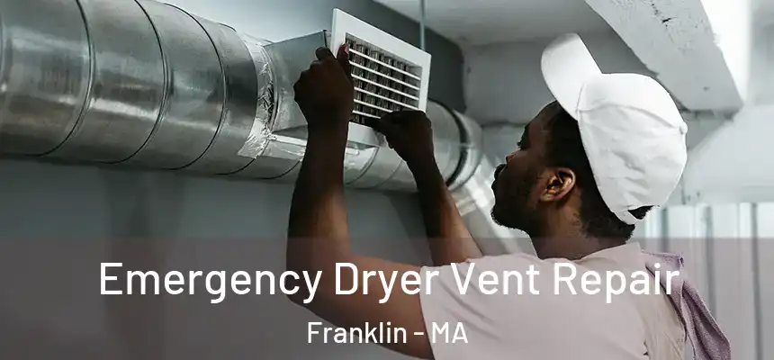 Emergency Dryer Vent Repair Franklin - MA
