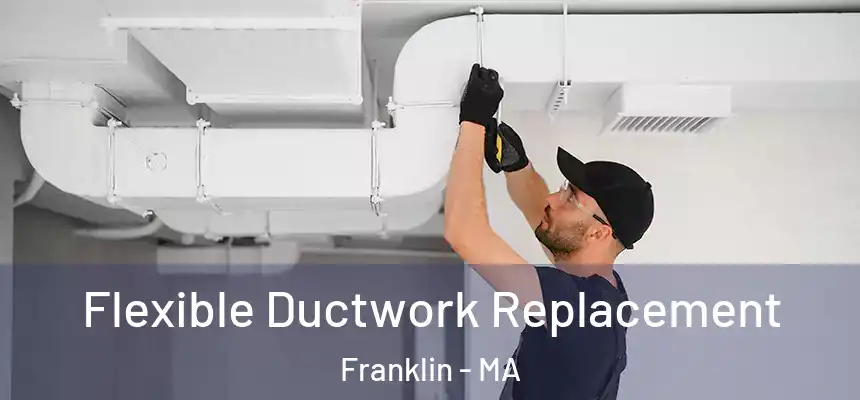  Flexible Ductwork Replacement Franklin - MA