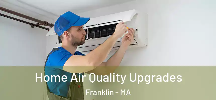  Home Air Quality Upgrades Franklin - MA