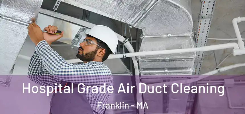 Hospital Grade Air Duct Cleaning Franklin - MA