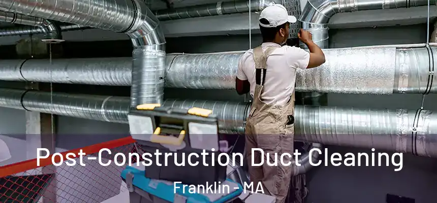  Post-Construction Duct Cleaning Franklin - MA