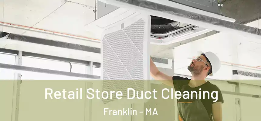  Retail Store Duct Cleaning Franklin - MA